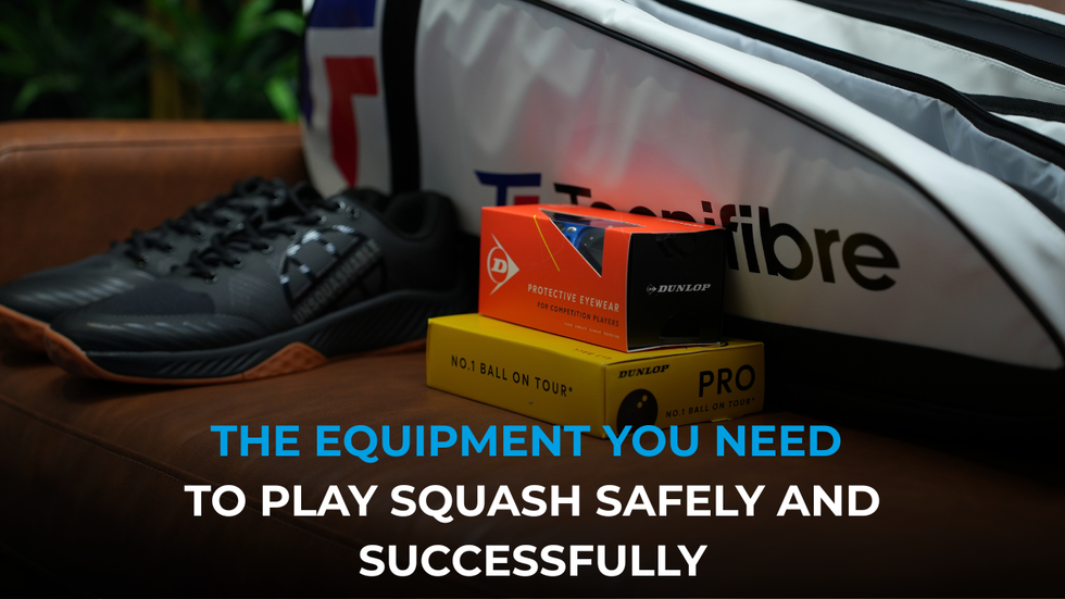The equipment you need to play squash safely and successfully