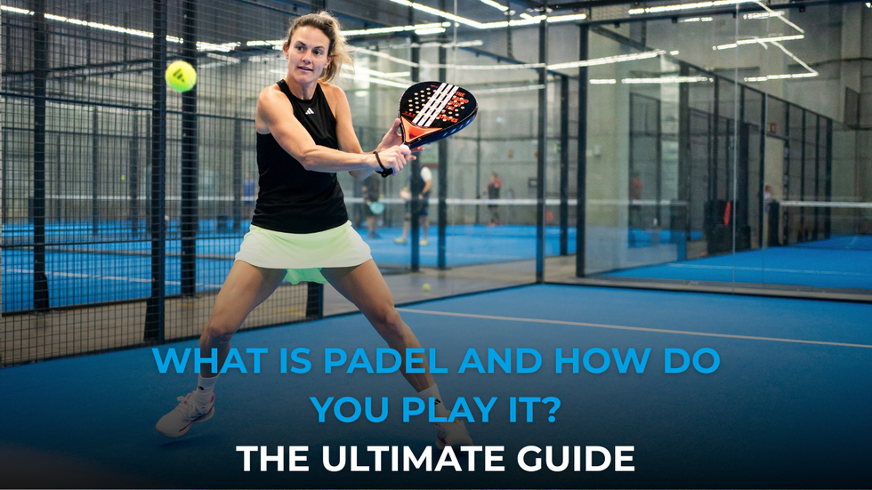 What is padel and how do you play it? The ultimate guide